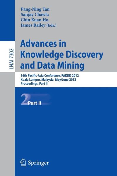 Advances in Knowledge Discovery and Data Mining: 16th Pacific-asia Conference, Pakdd 2012, Kuala Lumpur, Malaysia, May 29-june 1, 2012, Proceedings - Lecture Notes in Computer Science / Lecture Notes in Artificial Intelligence - Pang-ning Tan - Books - Springer-Verlag Berlin and Heidelberg Gm - 9783642302190 - April 26, 2012