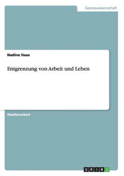 Cover for Haas · Entgrenzung von Arbeit und Leben (Book) (2013)