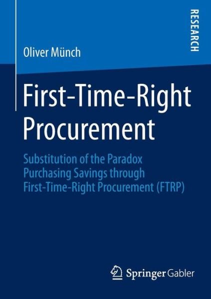 First-Time-Right Procurement: Substitution of the Paradox Purchasing Savings through First-Time-Right Procurement (FTRP) - Oliver Munch - Boeken - Springer - 9783658086190 - 10 februari 2015