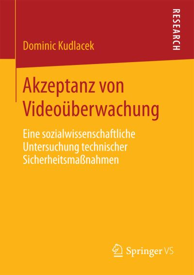 Cover for Dominic Kudlacek · Akzeptanz Von Videouberwachung: Eine Sozialwissenschaftliche Untersuchung Technischer Sicherheitsmassnahmen (Paperback Book) [2015 edition] (2015)