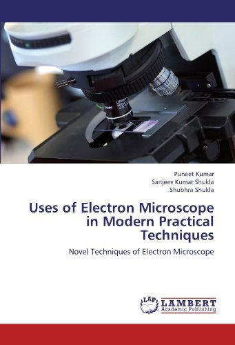 Cover for Shubhra Shukla · Uses of Electron Microscope in Modern Practical Techniques: Novel Techniques of Electron Microscope (Paperback Book) (2012)