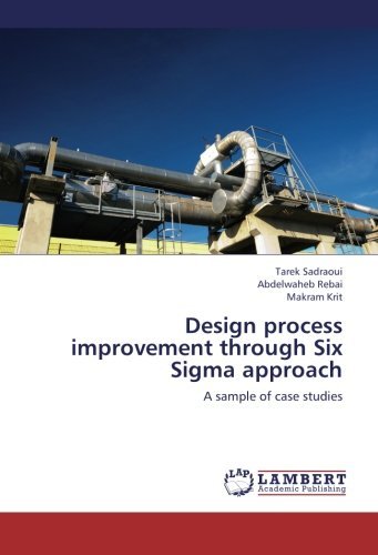 Design Process Improvement Through Six Sigma Approach: a Sample of Case Studies - Makram Krit - Books - LAP LAMBERT Academic Publishing - 9783659287190 - October 26, 2012