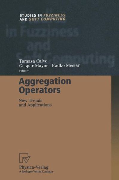 Cover for Tomasa Calvo · Aggregation Operators: New Trends and Applications - Studies in Fuzziness and Soft Computing (Pocketbok) [Softcover reprint of the original 1st ed. 2002 edition] (2012)