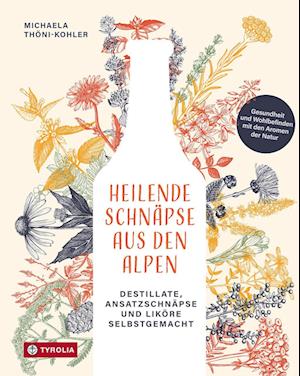 Cover for Michaela Thöni-Kohler · Heilende Schnäpse aus den Alpen (Book) (2024)