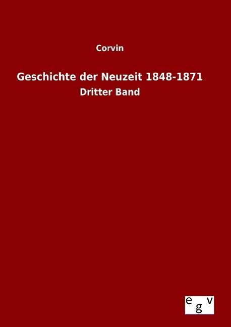 Cover for Corvin · Geschichte Der Neuzeit 1848-1871 (Hardcover Book) (2015)