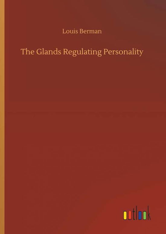 The Glands Regulating Personalit - Berman - Libros -  - 9783734092190 - 25 de septiembre de 2019