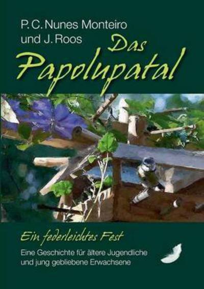 Cover for P C Nunes Monteiro · Das Papolupatal. Ein federleichtes Fest: Eine Geschichte fur altere Jugendliche und jung gebliebene Erwachsene (Paperback Book) (2016)