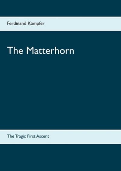 Cover for Ferdinand Kampfer · The Matterhorn: The Tragic First Ascent (Paperback Book) (2019)