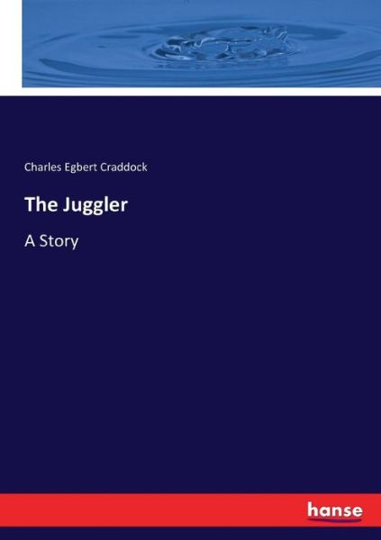 Cover for Charles Egbert Craddock · The Juggler: A Story (Taschenbuch) (2017)