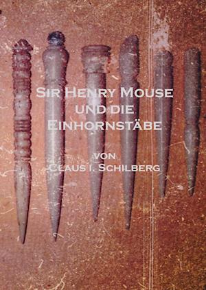 Cover for Claus I. Schilberg · Sir Henry Mouse und die Einhornstäbe (Hardcover Book) (2020)