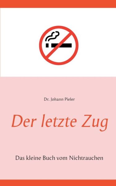 Cover for Johann Pieler · Der letzte Zug: Das kleine Buch vom Nichtrauchen (Paperback Book) (2020)