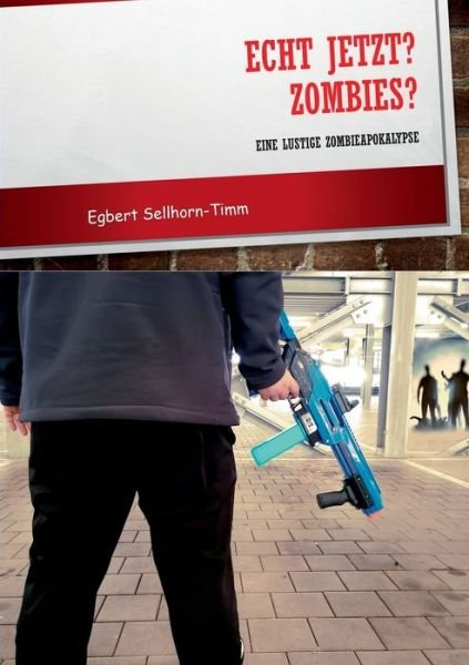 Cover for Egbert Sellhorn-Timm · Echt jetzt? Zombies?: Eine lustige Zombieapokalypse (Taschenbuch) (2020)