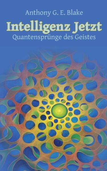 Cover for Anthony G E Blake · Intelligenz Jetzt: Quantensprunge des Geistes (Paperback Book) (2020)