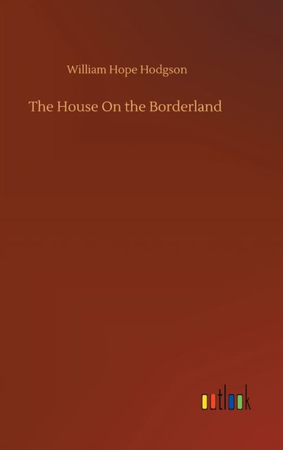 Cover for William Hope Hodgson · The House On the Borderland (Hardcover bog) (2020)