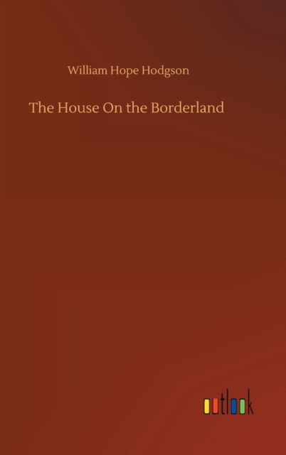 Cover for William Hope Hodgson · The House On the Borderland (Gebundenes Buch) (2020)