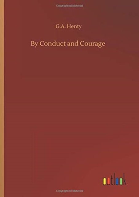By Conduct and Courage - G a Henty - Libros - Outlook Verlag - 9783752375190 - 30 de julio de 2020
