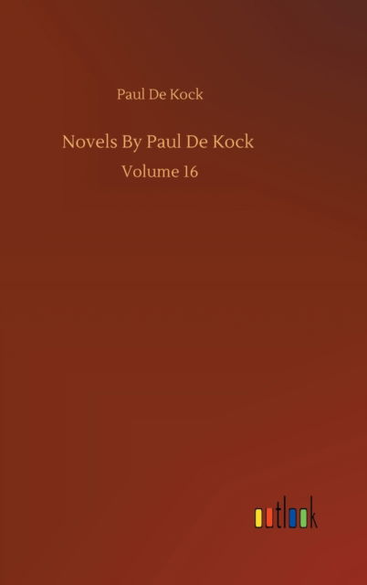 Cover for Paul De Kock · Novels By Paul De Kock: Volume 16 (Hardcover bog) (2020)