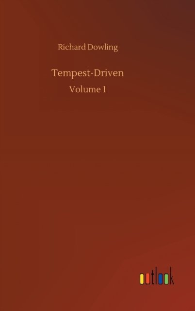 Cover for Richard Dowling · Tempest-Driven: Volume 1 (Innbunden bok) (2020)