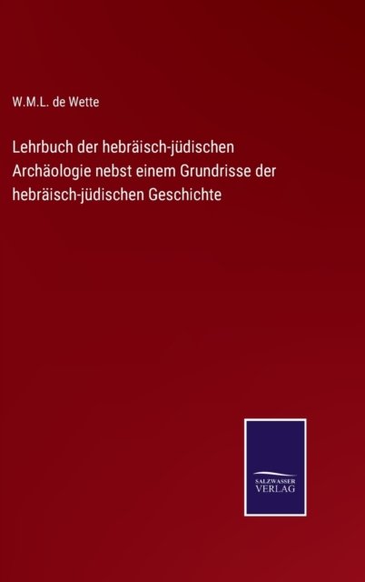 Cover for W M L De Wette · Lehrbuch der hebraisch-judischen Archaologie nebst einem Grundrisse der hebraisch-judischen Geschichte (Hardcover Book) (2022)