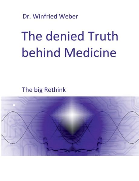 Cover for Weber · The denied Truth behind Medicine (Bok) (2020)