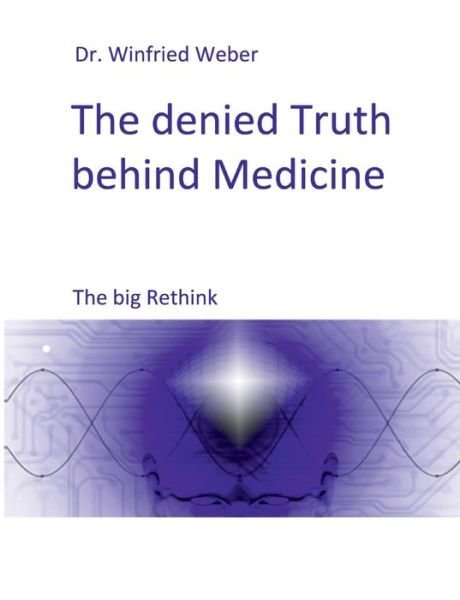 Cover for Weber · The denied Truth behind Medicine (Book) (2020)