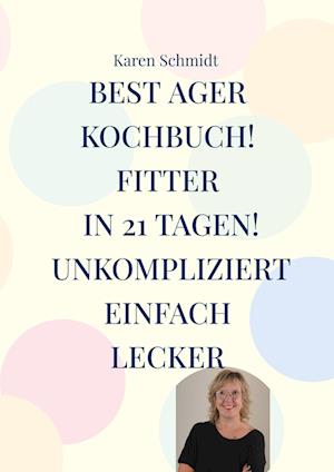 Cover for Karen Schmidt · Fitter in 21 Tagen das einfache Kochbuch für jung und alt! (Book) (2024)