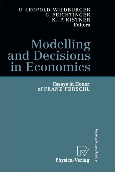 Modelling and Decisions in Economics: Essays in Honor of Franz Ferschl - U Leopold-wildburger - Books - Springer-Verlag Berlin and Heidelberg Gm - 9783790812190 - May 20, 1999