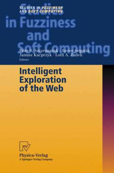 Intelligent Exploration of the Web - Studies in Fuzziness and Soft Computing - Piotr S Szczepaniak - Książki - Springer-Verlag Berlin and Heidelberg Gm - 9783790825190 - 10 listopada 2010