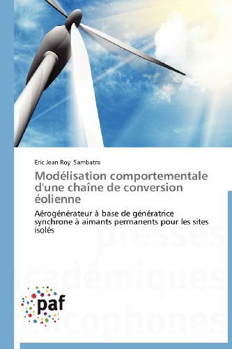 Cover for Eric Jean Roy Sambatra · Modélisation Comportementale D'une Chaîne De Conversion Éolienne: Aérogénérateur À Base De Génératrice Synchrone À Aimants Permanents Pour Les Sites Isolés (Taschenbuch) [French edition] (2018)