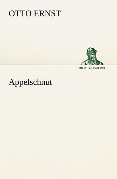 Appelschnut (Tredition Classics) (German Edition) - Otto Ernst - Books - tredition - 9783842407190 - May 8, 2012