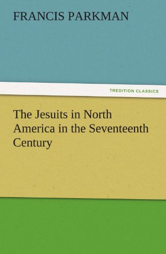 Cover for Francis Parkman · The Jesuits in North America in the Seventeenth Century (Tredition Classics) (Taschenbuch) (2011)