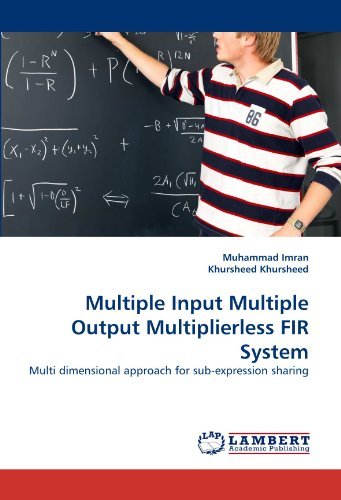 Cover for Khursheed Khursheed · Multiple Input Multiple Output Multiplierless Fir System: Multi Dimensional Approach for Sub-expression Sharing (Paperback Book) (2010)