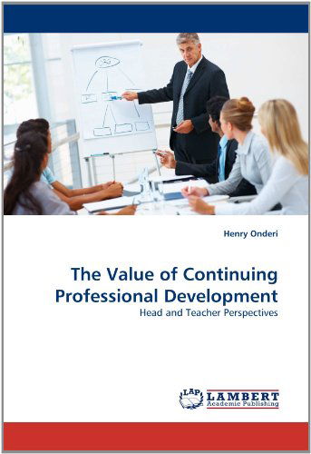 Cover for Henry Onderi · The Value of Continuing Professional Development: Head and Teacher Perspectives (Paperback Book) (2011)
