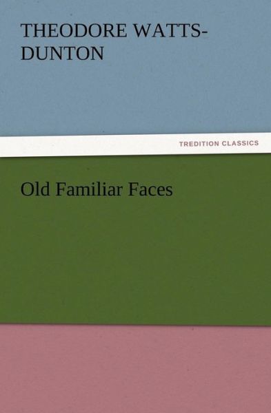 Cover for Theodore Watts-dunton · Old Familiar Faces (Pocketbok) (2012)