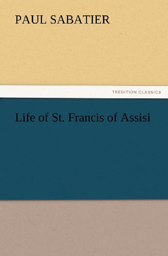 Life of St. Francis of Assisi (Tredition Classics) - Paul Sabatier - Books - tredition - 9783847233190 - February 24, 2012