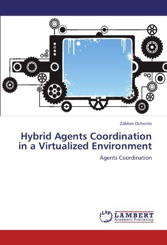 Hybrid Agents Coordination in a Virtualized Environment - Zablon Ochomo - Bücher - LAP LAMBERT Academic Publishing - 9783847332190 - 11. Januar 2012