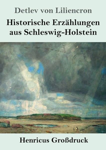 Cover for Detlev Von Liliencron · Historische Erzahlungen aus Schleswig-Holstein (Grossdruck) (Pocketbok) (2019)