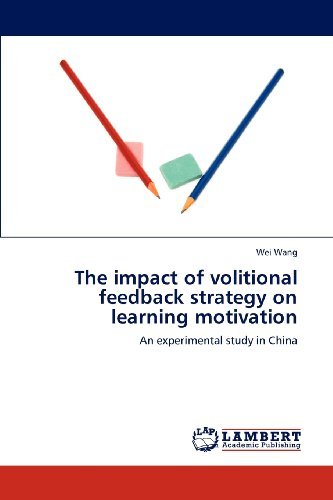 The Impact of Volitional Feedback Strategy on Learning Motivation: an Experimental Study in China - Wei Wang - Bøger - LAP LAMBERT Academic Publishing - 9783848447190 - 12. april 2012