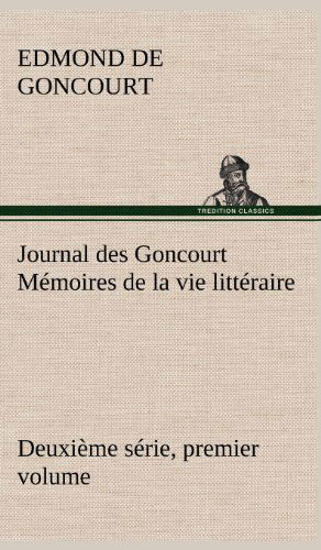 Cover for Edmond De Goncourt · Journal Des Goncourt (Deuxi Me S Rie, Premier Volume) M Moires De La Vie Litt Raire (Hardcover Book) [French edition] (2012)