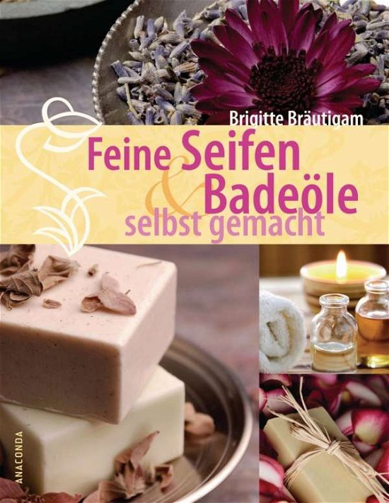 Cover for Brigitte Bräutigam · Feine Seifen und Badeöle selbst gemacht (Hardcover Book) (2012)