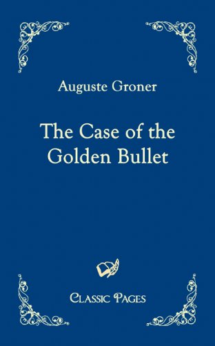 The Case of the Golden Bullet (Classic Pages) - Auguste Groner - Books - Salzwasser-Verlag im Europäischen Hochsc - 9783867413190 - May 10, 2010