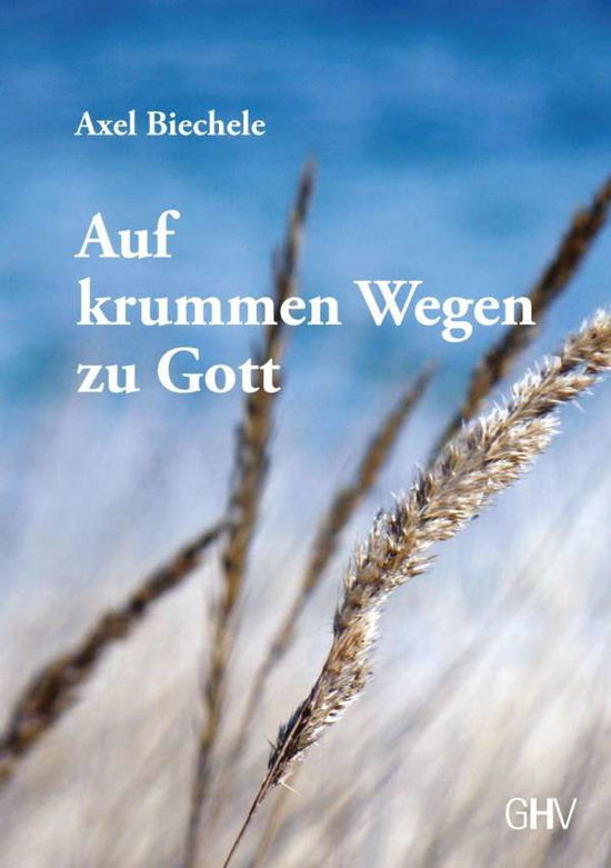 Cover for Biechele · Auf krummen Wegen zu Gott (Book)