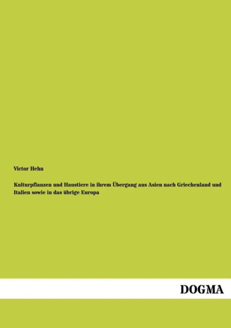 Cover for Victor Hehn · Kulturpflanzen Und Haustiere in Ihrem Ubergang Aus Asien Nach Griechenland Und Italien Sowie in Das Ubrige Europa (Paperback Book) [German edition] (2012)
