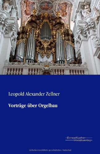 Vortrage uber Orgelbau - Leopold Alexander Zellner - Books - Vero Verlag - 9783956980190 - November 8, 2019