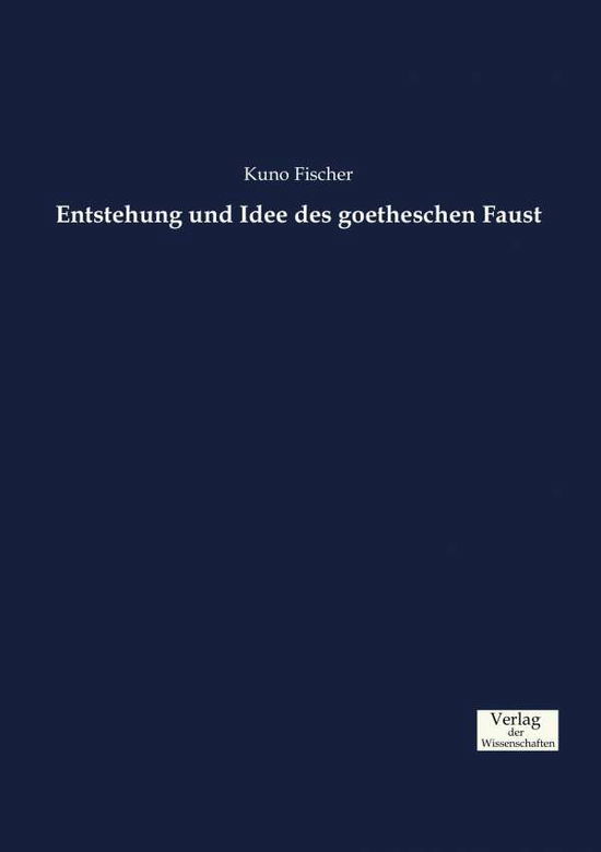 Cover for Kuno Fischer · Entstehung und Idee des goetheschen Faust (Pocketbok) (2019)