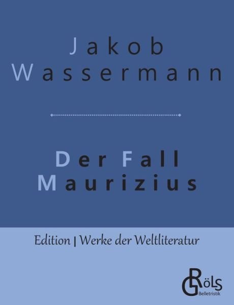 Der Fall Maurizius - Jakob Wassermann - Kirjat - Grols Verlag - 9783966372190 - keskiviikko 15. toukokuuta 2019