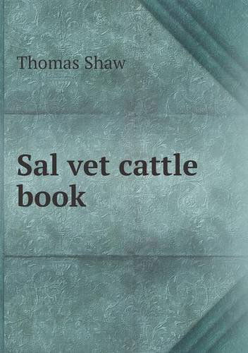 Sal Vet Cattle Book - Thomas Shaw - Kirjat - Book on Demand Ltd. - 9785518775190 - perjantai 8. helmikuuta 2013