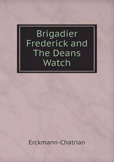 Cover for Erckmann-chatrian · Brigadier Frederick and the Deans Watch (Paperback Book) (2015)