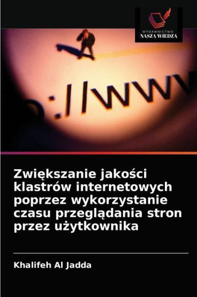 Cover for Khalifeh Al Jadda · Zwi?kszanie jako?ci klastrow internetowych poprzez wykorzystanie czasu przegl?dania stron przez u?ytkownika (Paperback Book) (2021)