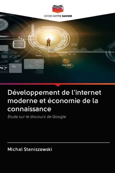 Developpement de l'internet moderne et economie de la connaissance - Michal Staniszewski - Books - Editions Notre Savoir - 9786202880190 - October 12, 2020